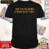 Here For The Drinks and Travis Kelce’s Butt Shirt- Design By Romancetees.com