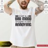 I’m Not In A Bad Mood Everyone Is Just Annoying Shirt- Design By Romancetees.com