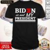 Official Biden Is Not My President Shirt- Design By Romancetees.com