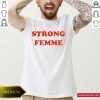 Strong Femme Shirt- Design By Romancetees.com