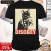 Radical Cat Disobey Shirt- Design By Romancetees.com