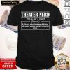 Theatre Nerd A Person Who Does Weird Things With Weird People Usually Involving Song Shirt- Design By Romancetees.com