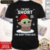 I’m Not Short I’m Baby Yoda Ize Christmas Shirt- Design By Romancetees.com