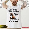 Bulldog God Is Great Dogs Are Good And People Are Crazy Shirt