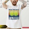Grab Your Balls It’s Tennis Season Vintage Shirt- Design By Romancetees.com