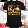 I Keep All My Dad Jokes In A Dad-a-base Shirt