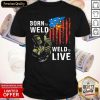 Born To Weld Weld To Live American US Flag Shirt- Design By Romancetees.com