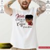 Black Woman Jesus Restores My Soul With Coffee Emma Brown Shirt