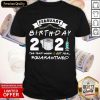 February Birthday 2021 The Year When Shit Got Real Quarantine Shirt