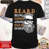 Being Exceptional Among Regular Dudes Beard Shirt