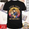 Over Them Mountains Vintage Shirt
