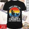 That’s What I Do I Pet Cats Knit And I Know Things Vintage Shirt