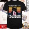 Black Cat That’s What I Do I Teach Dance And Know Things Vintage Shirt