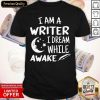 I´m A Writer I Dream While Awake Motive for a Writer Shirt- Design By Romancetees.com