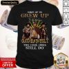 Some Of Us Grew Up Watching The Good The Bad And The Ugly The Cool Ones Still Do Shirt- Design By Romancetees.com