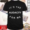 It’s The Audacity For Me Shirt- Design By Romancetees.com
