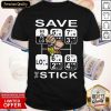 Save The Stick Shirt- Design By Romancetees.com