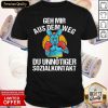 Geh Mir Aus Dem Weg Du Unnötiger Sozialkontakt Lustiges Shirt- Design By Romancetees.com