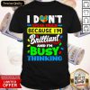 I Don’t Speak Much Because I’m Brailliant And I’m Busy Thinking Shirt- Design By Romancetees.com