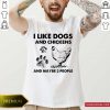 I Like Dogs And Chickens And Maybe 3 People Shirt