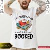 My Weekend Is All Booked Coffee Shirt- Design By Romancetees.com