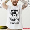 Who Built the Cages Joe Trump 2020 Shirt