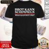 Brot Kann Schimmeln Was Kannst Du Lustiges Geschenk Shirt- Design By Romancetees.com