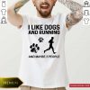 I Like Dogs And Running Maybe 3 People Shirt