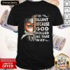 I’m Blunt Because God Rolled Me That Way Shirt- Design By Romancetees.com