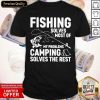 Fishing Solves Most Of My Problems Camping Solves The Rest Shirt