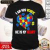 Autism I Am His Voice He Is My Heart Shirt