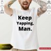 Keep Yapping Man Joe Biden President Trump 2021 Election Shirt