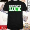 Shit Outta Luck St Patrick’s Day Shirt