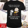 Charlie Brown And Snoopy When All Else Fails Turn Up The Music And Dance With Your Dog Shirt