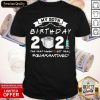 My 60th Birthday 2021 The Year When Shit Got Real #Quarantined Shirt