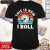 This Is How I Roll Vintage Shirt