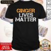 Ginger Lives Matter Shirt