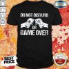 Do Not Disturb Or Game Over Shirt