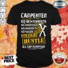 Hot Carpenter Straight Hustle Everyday Shirt