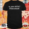 Hot Ey Ganz Ehrlich Fick Dich Shirt