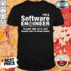Hot Im A Software Engineer Never Wrong Shirt