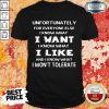 Hot Unfortunately I Know What I Want I Like Shirt