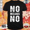 No Means No Shirt