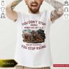 Horse You Don't Stop Riding Shirt