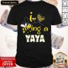 Bee I Love Being A Yaya Shirt