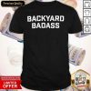 Cool Backyard Badass Shirt