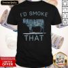 Cool I'd Smoke That Cow Shirt