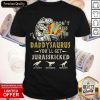 Don't Mess With Daddysaurus You'll Get Jurasskicked Shirt
