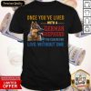 Once You’ve Lived With A German Shepherd You Can Shirt