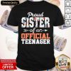 Proud Sister Of An Official Teenager Shirt